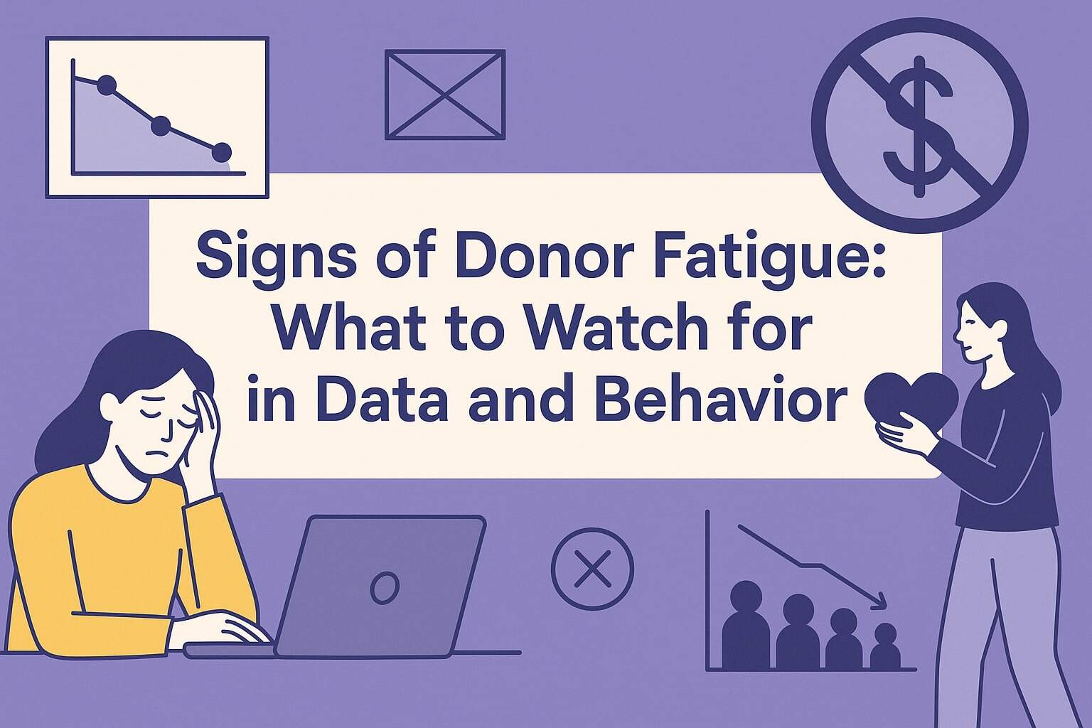 Signs Of Donor Fatigue (What To Watch For In Data And Behavior)